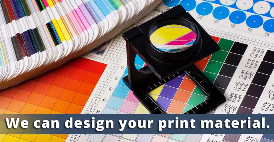 We can design your print material. Serving Nanaimo, Parksville and Surrounding Region